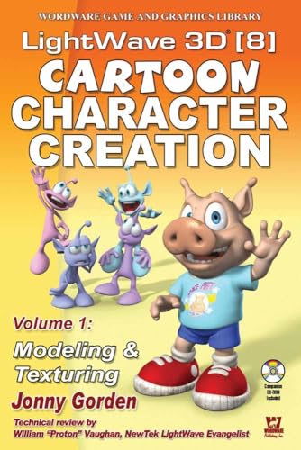 Lightwave 3D 8 Cartoon Character Creation: Volume 1 Modeling & Texturing (Wordware Game and Graphics Library, Band 1)